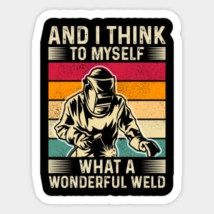 And I Think To Myself What A Wonderful Weld T Shirt For Women Men Sticker